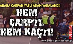 Araba çarpan yaşlı adam yaralandı! Hem çarptı, hem kaçtı!