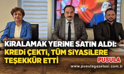 Kiralamak yerine satın aldı: Kredi çekti, tüm siyasilere teşekkür etti