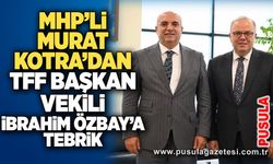 MHP’li Murat Kotra’dan TFF Başkan Vekili İbrahim Özbay’a tebrik