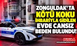 Zonguldak’ta kötü koku ihbarıyla gidilen evde cansız beden bulundu!