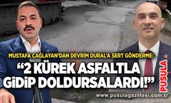 Mustafa Çağlayan’dan Devrim Dural’a sert gönderme: “2 kürek asfaltla gidip doldursalardı!”