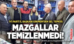 İYİ Parti İl Başkanı Erkmen’den sel tepkisi: Mazgallar temizlenmedi!