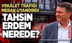 Tahsin Erdem nerede? Vekâlet trafiği merak uyandırdı