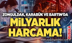 Zonguldak, Karabük ve Bartın'da milyarlık harcama!