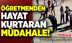 Öğretmenden hayat kurtaran müdahale!