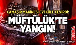 Çamaşır makinesi evi küle çevirdi: Müftülük’te yangın!
