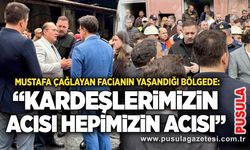 Mustafa Çağlayan facianın yaşandığı bölgede: “Kardeşlerimizin acısı hepimizin acısı”