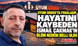 Uyum Gross’ta fenalaşıp hayatını kaybeden İsmail Çakmak’ın ölüm nedeni belli oldu