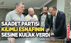 Saadet Partisi Kilimli esnafının sesine kulak verdi
