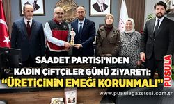 Saadet Partisi’nden Kadın Çiftçiler Günü ziyareti: “Üreticinin emeği korunmalı”