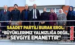 Saadet Partili Burak Erol: “Büyüklerimiz yalnızlığa değil, sevgiye emanettir”