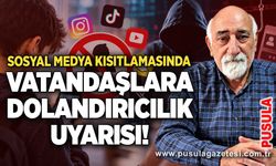 Sosyal medya kısıtlamasında vatandaşlara dolandırıcılık uyarısı