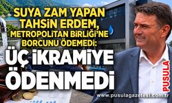 Suya zam yapan Tahsin Erdem, Metropolitan Birliği’ne borcunu ödemedi: Üç ikramiye ödenmedi