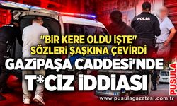 Gazipaşa Caddesi'nde t*ciz iddiası: "Bir kere oldu işte" sözleri şaşkına çevirdi