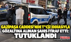Gazipaşa Caddesi'nde t*ciz iddiasıyla gözaltına alınan şahıs itiraf etti: Tutuklandı