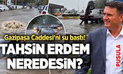 Tahsin Erdem neredesin? Gazipaşa Caddesi'ni su bastı