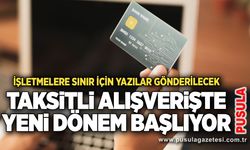 Taksitli alışverişte yeni dönem başlıyor: İşletmelere sınır için yazılar gönderilecek