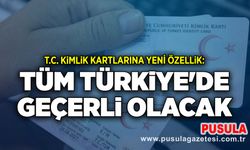 T.C. kimlik kartlarına yeni özellik: Tüm Türkiye'de geçerli olacak