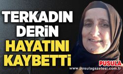 Terkadın Derin hayatını kaybetti