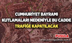 Cumhuriyet Bayramı kutlamaları nedeniyle bu cadde trafiğe kapatılacak