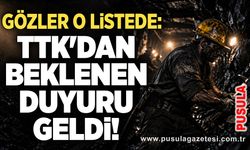 Gözler o listede: TTK'dan beklenen duyuru geldi!