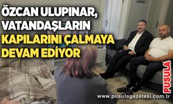 Özcan Ulupınar,  vatandaşların kapılarını çalmaya devam ediyor