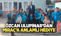 Özcan Ulupınar’dan Miraç’a anlamlı hediye