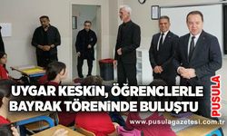 Uygar Keskin, öğrencilerle bayrak töreninde buluştu