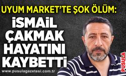 Uyum Market’te şok ölüm: İsmail Çakmak hayatını kaybetti