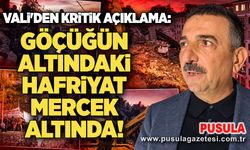 Vali'den kritik açıklama: Göçüğün altındaki hafriyat mercek altında!