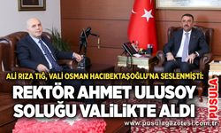 Ali Rıza Tığ, Vali Osman Hacıbektaşoğlu’na seslenmişti: Rektör Ahmet Ulusoy soluğu Valilikte aldı
