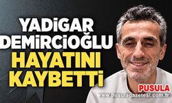 Yadigar Demircioğlu hayatını kaybetti