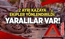 2 ayrı kazaya ekipler yönlendirildi: Yaralılar var!
