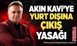 Akın Kavi’ye yurt dışına çıkış yasağı