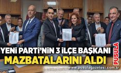 Yeni Parti’nin 3 ilçe başkanı mazbatalarını aldı