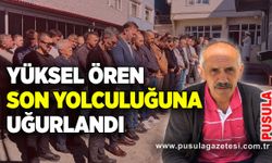 Yüksel Ören son yolculuğuna uğurlandı