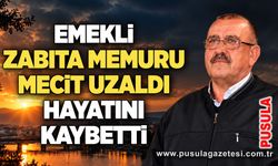 Emekli zabıta memuru Mecit Uzaldı hayatını kaybetti