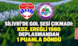 Silivri’de gol sesi çıkmadı: Kdz. Ereğli 1980 deplasmandan 1 puanla döndü