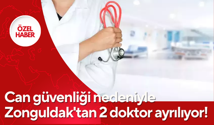 2 doktor can güvenliği nedeniyle Zonguldak'tan ayrılıyor