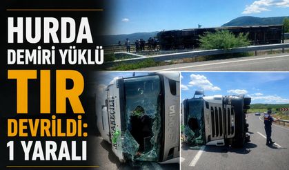Hurda demiri yüklü tır devrildi: 1 yaralı
