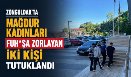 Zonguldak’ta mağdur kadınları fuh*şa zorlayan iki kişi tutuklandı