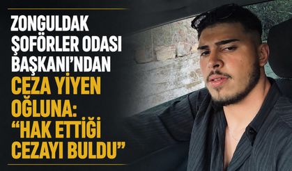 Zonguldak Şoförler Odası Başkanı'ndan ceza yiyen oğluna: "Hak ettiği cezayı buldu"