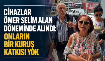 Cihazlar Ömer Selim Alan döneminde alındı: Onların bir kuruş katkısı yok