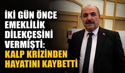 İki gün önce emeklilik dilekçesini vermişti: Kalp krizinden hayatını kaybetti