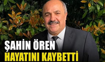 Şahin Ören hayatını kaybetti