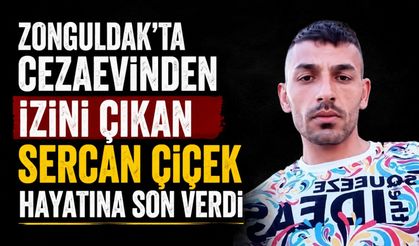 Zonguldak'ta cezaevinden izini çıkan Sercan Çiçek hayatına son verdi