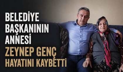 Belediye Başkanının annesi Zeynep Genç hayatını kaybetti