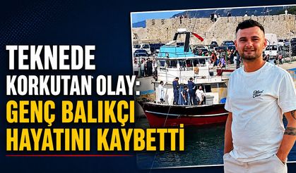 Teknede korkutan olay: Genç balıkçı hayatını kaybetti