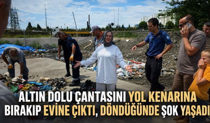 Altın dolu çantasını yol kenarına bırakıp evine çıktı, döndüğünde şok yaşadı