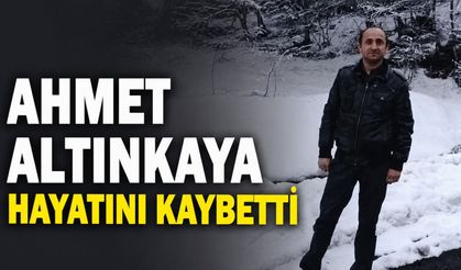 Ahmet Altınkaya hayatını kaybetti